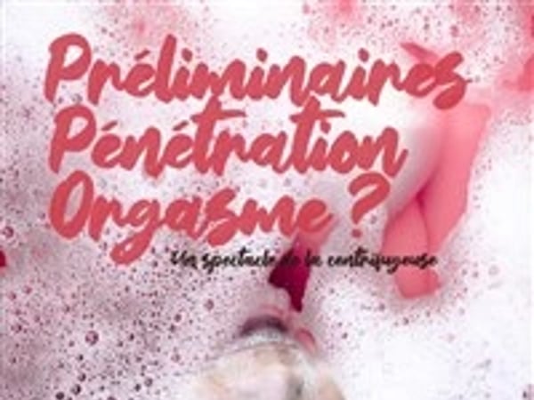 Préliminaires, Pénétration, Orgasme ?