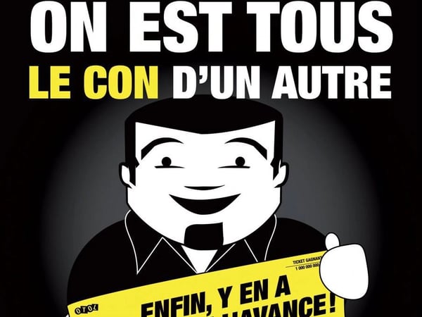 On est tous le con d'un autre... Enfin y'en a qui ont de l'avance !